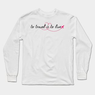 to travel is to live Long Sleeve T-Shirt